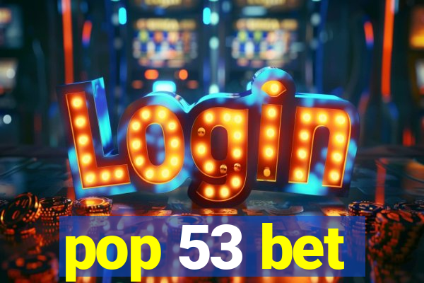 pop 53 bet
